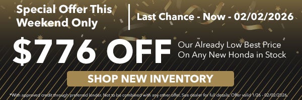 Special Offer Last Chance. Now - Feb 2, 2026 get $776 off our already low best price on any new Honda in stock.
