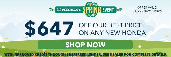 $647 off our Best Price First on any New Honda*, Shop Now!