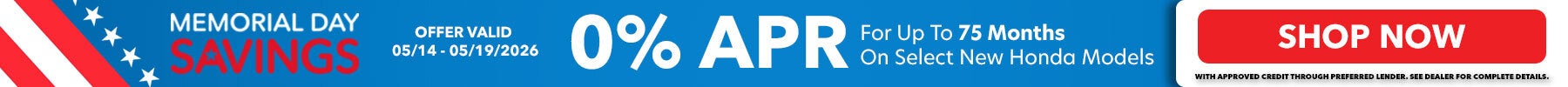 %0 APR for up to 75 months on select New Honda Models! Shop Now!
