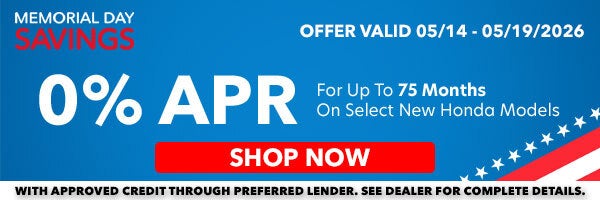 %0 APR for up to 75 months on select New Honda Models! Shop Now!