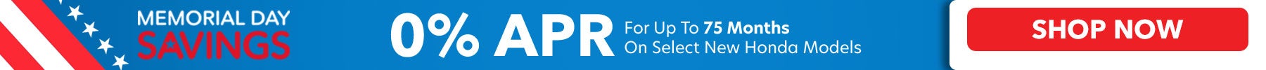 %0 APR for up to 75 months on select New Honda Models! Shop Now!