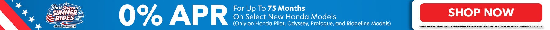 0% APR for up to 75 months. Only available on new Honda Pilot, Odyssey, Prologiue and Ridgeline Models. Shop Now!