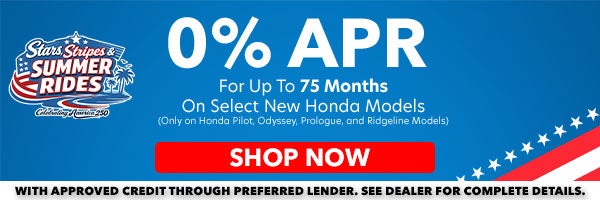 0% APR for up to 75 months. Only available on new Honda Pilot, Odyssey, Prologiue and Ridgeline Models. Shop Now!
