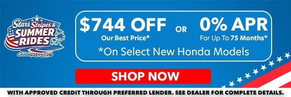 0% APR for up to 75 months. Or, $744 Off Our Best Price. Only available on Select New Honda Models. Shop Now!