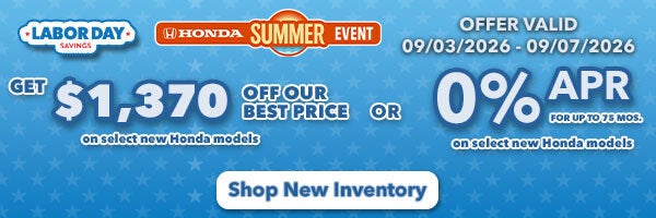Get $1,370 Off Our Best Price on select new Honda models OR 0% APR for up to 75 mos. On select new Honda models. Shop New Inventory!
