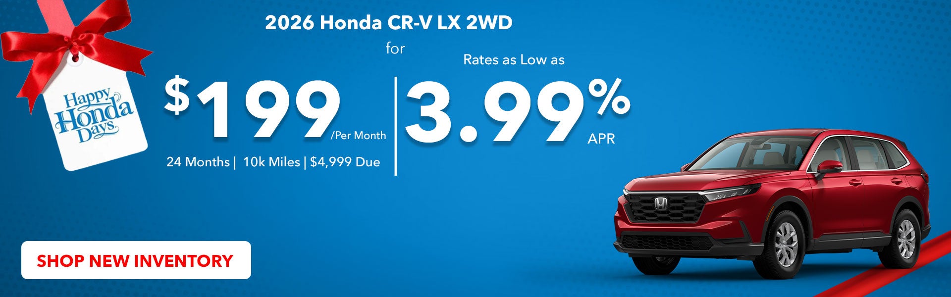 2026 Honda CR-V LX lease for $199/month for 24 months, 10k miles per year. Or finance as low as 3.99% APR.